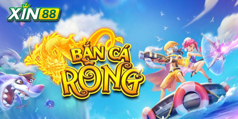 Bắn Cá Rồng Xin88 | Giải Trí Kết Hợp Kiếm Thưởng Siêu To 2 game bắn cá rồng Xin88