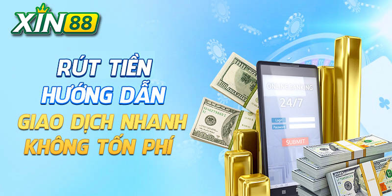 Hướng Dẫn Rút Tiền Xin88 3 quy trình rút tiền dành cho tân thủ