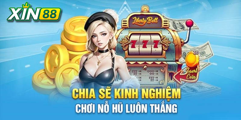 Tìm Hiểu Game Nổ Hũ Đổi Tiền Xin88 Và Thủ Thuật Chơi Hay 3 kinh nghiệm thắng nổ hũ