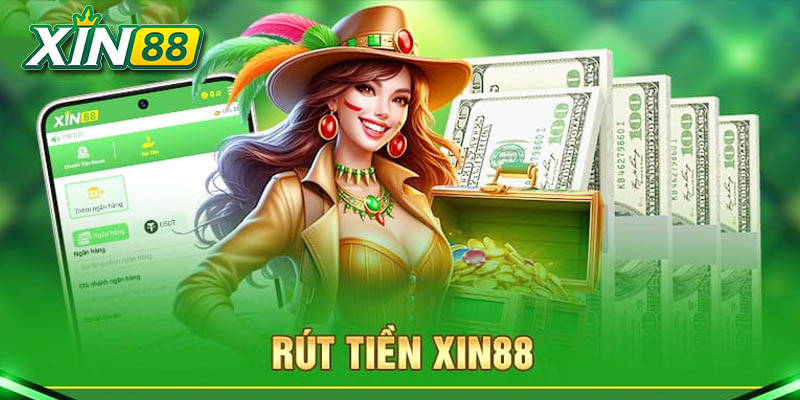 Hướng Dẫn Rút Tiền Xin88 2 ưu điểm khi thực hiện rút tiền
