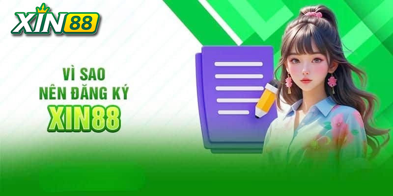 Hướng Dẫn Đăng Ký Xin88 2 lý do đăng ký xin88